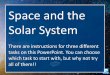 Space and the Solar System...Modelling The Solar System What is a scale model? It is possible to create a human scale model of the Solar System. Using the information on the Planet