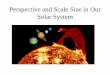 Perspective and Scale Size in Our Solar Systemearthweb.ess.washington.edu/space/ESS102/Lecture2... · The Sun and the Solar System Any study of the solar system must start with the