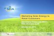 Marketing Solar Energy to Retail Customers · Marketing Solar Energy to Retail Customers Advertising Claims and SEIA’s Solar Business Code January 12, 2016. ... –Customer testimonials,