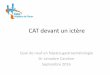 CAT devant un ictère - AHFMC › wp-content › uploads › 2016 › 10 › quoi-de-neufVF.pdf · 2016-10-07 · CAT devant un ictère Quoi de neuf en hépato-gastroentérologie