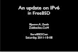 An update on IPv6 - EuroBSDcon › papers › zeeb › 2011-FreeBSD-IPv6-upd… · • Nice day on IRC. • 2 questions on ﬁltering IPv6 frags (pf, ipfw). • Question on RFC 4941