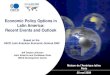 Economic Policy Options in Latin America: Recent Events ... · Economic Policy Options in Latin America: Recent Events and Outlook Jeff Dayton-Johnson Latin America and Caribbean