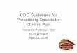 CDC Guidelines for Prescribing Opioids for Chronic Pain · The Dark Side • Since 1999, 140,000 people have died ... • When prescribing opioids for chronic pain, providers should