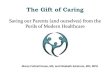 Saving our Parents (and ourselves) from the Perils of Modern … · The Gift of Caring. Saving our Parents (and ourselves) from the Perils of Modern Healthcare. Marcy Cottrell Houle,