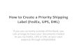 How to Create a Priority Shipping Label (FedEx, UPS, DHL) · 2017-07-06 · How to Create a Priority Shipping Label (FedEx, UPS, DHL) If you are currently outside of Portland, you