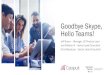 Goodbye Skype, Hello Teams! - Catapult Systemspages.catapultsystems.com/rs/998-YNO-494/images... · Goodbye Skype, Hello Teams! ... Help Manage Change and Adoption Create mapping