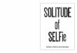 Solitude of Selfie by Carol Flueckiger … · about the word “selfie.” And portraiture. Where is the intersection of self that lies between images of facial features that appear
