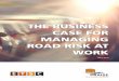 THE BUSINESS CASE FOR MANAGING ROAD RISK …...The business case for managing road risk at work | 9 1.3 Saving money and protecting your organisation - outlining the business case