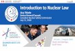 Introduction to Nuclear La · and technical information for the peaceful uses of nuclear energy” Generally, trade laws promote wide, barrier -free trade • Nuclear is different