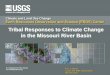Tribal Responses to Climate Change in the Missouri River Basin · Tribal Responses to Climate Change in the Missouri River Basin. ... smar nve žûetropof Longesi'River in the Drains