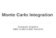 Monte Carlo Integration - 15-462/662 Spring 202015462.courses.cs.cmu.edu/fall2016content/lectures/... · One more experiment Assume T1, T2,…, T𝑁 are independent random variables-e.g