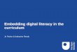 Embedding digital literacy in the curriculum · 14 TOP TIPS FOR INTEGRATING DIGITAL AND INFORMATION LITERACY INTO THE CURRICULUM •Partnership and collaboration between different