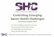 Controlling Emerging Swine Health Challenges · Dr. Paul Sundberg, Executive Director Swine Health Information Center psundberg@swinehealth.org Controlling Emerging Swine Health Challenges