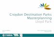 Croydon Destination Parks Masterplanning Lloyd Park · • Parks Masterplanning Reports (prepared for each park) ... design, management consultancy and community capacity building