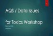 1 AQS / Data Issues for Toxics Workshop...AQS / Data Issues for Toxics Workshop NICK MANGUS AQS TEAM 1 Topics Reporting QA data to AQS What you do AQS data reduction What we do MDLs