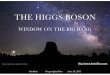 THE HIGGS BOSON - University of Oregonpages.uoregon.edu/jimbrau/talks/quarknet_130626.pdf · What is the Higgs Boson? • Theory postulated in 1964 –historical era Peter Higgs (1929-