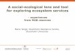 A social-ecological lens and tool for exploring …...1 A social-ecological lens and tool for exploring ecosystem services – experiences from MAB reserves Maria Tengö, Stockholm