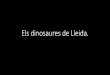 Els dinosaures de Lleida. - udl. · PDF file

Title: Els dinosaures de Lleida. Author: Universitat de Lleida Created Date: 1/18/2018 5:29:14 PM