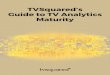 TVSquared’s Guide to TV Analytics Maturity€¦ · Guide to TV Analytics Maturity. Traditionally, advertisers used TV for . one reason: reach. But despite its unrivaled ability