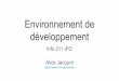Environnement de › ~jacquot › ipo › IpoEnvDev.pdf · 2019-09-20 · $ javac Exemple.java Exécution : $ java Exemple JVM. RAM : ... plugin navigateur) JDK : Java Development