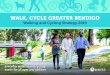 WALK, CYCLE GREATER BENDIGO · 7.2 Benefits of walking and cycling The benefits of participating in physical activities such as walking and cycling are well documented. Not only do