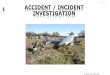 ACCIDENT / INCIDENT INVESTIGATION...The sole objective of the investigation of an accident or incident shall be the prevention of accidents and incidents. It is not the purpose of