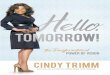 Hello, Tomorrow! - Cindy Trimm Books · In Hello, Tomorrow!, I want to show you how to harness the power of a compelling vision to change not only your future but ultimately the world