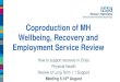 Coproduction of MH Wellbeing, Recovery and … › WWW › downloads › ourwork › ...2018/08/14  · Coproduction of MH Wellbeing, Recovery and Employment Service Review How to