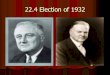 22.4 Election of 1932 - Hazleton Area High School1932 election Republicans stuck with Hoover. Democrats nominated FDR. Harvard graduate, NY Senate, Asst. Secretary of Navy for Pres