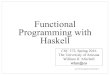 Functional Programming with Haskell · Functional Programming with Haskell CSC 372, Spring 2016 The University of Arizona William H. Mitchell whm@cs ! CSC!372!Spring!2016,!Haskell!Slide!1!