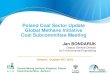 Poland Coal Sector Update Global Methane Initiative Coal Subcommittee Meeting · 2016-10-24 · Poland Coal Sector Update New trends in the energy sector Support system for CBM &