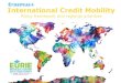 International Credit Mobility - EURIEeurieeducationsummit.com/files/2016Presentations/1100...• Turkey: EUR 27 M (~7,000 mobilities from 2015-2020) • Funding provides: • Organisational