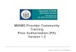 MIHMS Provider Community Training Prior … Training Information...2010/08/09  · MIHMS Provider Community Training Prior Authorization (PA) Version 1.2 Provider_Training_PA_v1.2_20100809.pptx