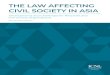 THE LAW AFFECTING CIVIL SOCIETY IN ASIA · 2020-05-19 · THE LAW AFFECTING CIVIL SOCIETY IN ASIA. Developments and Challenges for Nonprofit and Civil Society Organizations. Authors: