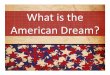 What is the American Dream?...of America which was written in 1931. He states: "The American Dream is "that dream of a land in which life should be better and richer and fuller for