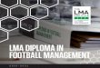 LMA DIPLOMA IN FOOTBALL MANAGEMENT...JIMMY BELL COURSE CALENDAR Residential Summer School 08-12 June 2020 University of Liverpool, Liverpool Masterclass 23 September 2020 St. George’s