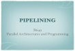 PIPELINING - Indiana University Bloomington · PDF file B649: Parallel Architectures and Programming, Spring 2009 Why Pipelining? •Instruction-Level Parallelism (ILP) •Reducing