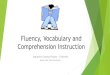 Fluency, Vocabulary and Comprehension Instruction · Activities to Promote Fluency Each session: You will already be doing repeated oral reading practice in lesson parts 3-5, 9 To