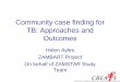 Community case finding for TB: Approaches and Outcomes · Community case finding for TB: Approaches and Outcomes Helen Ayles ZAMBART Project On behalf of ZAMSTAR Study Team. ... (Girl,