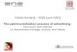 Cécile Armand - ENS Lyon (IAO)€¦ · Cécile Armand - ENS Lyon (IAO) The patrimonialization process of advertising: from scorn and mistrust to documentary heritage, archive, and