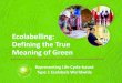Ecolabelling: Defining the True Meaning of Green · 2019-08-31 · What is the Global Ecolabelling Network? The Global Ecolabelling Network (GEN) protects health and the environment