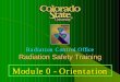 Module 0 - Orientation - Colorado State University · Inspections, Training,Dosimetry (Part 10 of the State Rules and Regulations) • Inspections You have the right to ask for a