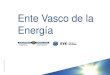 Ente Vasco de la Energía...Situación energética Se ha modificado de forma importante el mix energético vasco. El gas natural es la energía más consumida en el sector industrial
