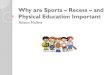 Why are Sports Recess and Physical Education Importantcoeweb.astate.edu › amullins › Technology › Why recess and sports a… · Sports Help with Life Sports help with real world