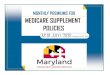 MONTHLY PREMIUMS FOR MEDICARE SUPPLEMENT POLICIES · Some insurance c arriers sell other plans for under age 65 Medicare disabled individuals. The plan options listed in this publication