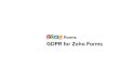 Forms GDPR for Zoho Forms · The General Data Protection Regulation (GDPR) is a regulation that empowers the residents of the European Union (EU) with better transparency, access