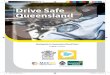 Drive Safe Queensland - Amazon S3 · It is the road rules hand book for all drivers, including learner drivers. It contains essential information about the Queensland driver licensing