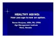 HEALTHY AGING: How you age is now an option. - ISPAN€¦ · hormones (including testosterone and estrogen) ... Ideal goal – find the lowest dose that will be effective – Women