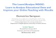 The Learn2Analyse MOOC: Learn to Analyze Educational Data and … · 2020-01-23 · The Learn2Analyse MOOC: Learn to Analyze Educational Data and Improve your Online Teaching with