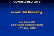 Lower GI bleeding - SUNY Downstate Medical Center · 2019-05-22 · Lower GI bleeding. Aliu Sanni, MD. Long Island College Hospital. 17. th June, 2010. downstatesurgery. Case Presentation